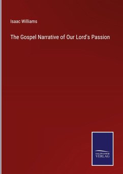 The Gospel Narrative of Our Lord's Passion - Williams, Isaac