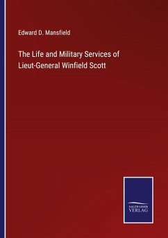 The Life and Military Services of Lieut-General Winfield Scott - Mansfield, Edward D.