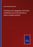 The History and Topography of the Parish of Kirkburton and of the Graveship of Holme, including Holmfirth