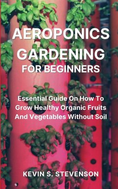 Aeroponics Gardening for Beginners - Stevenson, Kevin S.