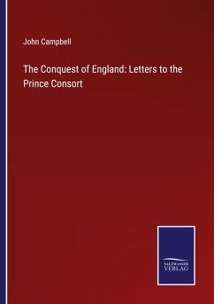 The Conquest of England: Letters to the Prince Consort - Campbell, John