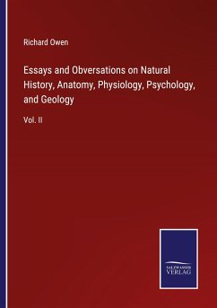 Essays and Obversations on Natural History, Anatomy, Physiology, Psychology, and Geology - Owen, Richard