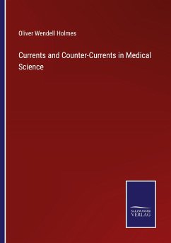 Currents and Counter-Currents in Medical Science - Holmes, Oliver Wendell