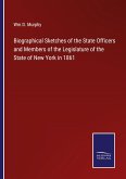 Biographical Sketches of the State Officers and Members of the Legislature of the State of New York in 1861