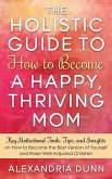 Holistic Guide to How to Become a Happy Thriving Mom (eBook, ePUB)