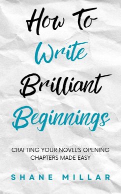 Cover How to Write Brilliant Beginnings: Crafting Your Novel's Opening Chapters Made Easy (Write Better Fiction, #1) (eBook, ePUB)