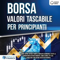 BORSA VALORI TASCABILE PER PRINCIPIANTI: Come capire in poco tempo il mercato azionario e tutte le opportunità di investimento, come Azioni, ETF & Co. e investire con sicuro successo in Borsa (MP3-Download) - Finance, World of