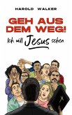 Geh aus dem Weg! Ich will Jesus sehen (eBook, ePUB)