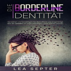 Die Borderline Identität: Verstehen und bewältigen für Betroffene und Angehörige Wie Sie (wieder) ein eigenständiges Leben führen können. (MP3-Download) - Septer, Lea