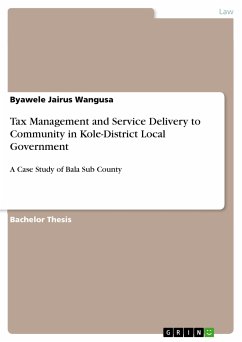 Tax Management and Service Delivery to Community in Kole-District Local Government (eBook, PDF) - Wangusa, Byawele Jairus