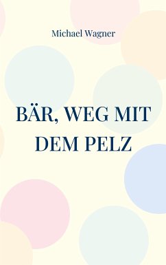 Bär, weg mit dem Pelz (eBook, ePUB) - Wagner, Michael