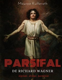 Parsifal, de Richard Wagner : légende, drame, partition (eBook, ePUB)