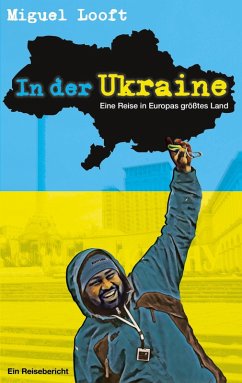 In der Ukraine - Eine Reise in Europas größtes Land (eBook, ePUB) - Looft, Miguel