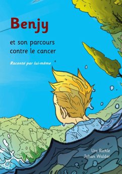 Benjy et son parcours contre le cancer, raconté par lui-même (eBook, ePUB) - Richle, Urs