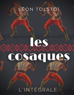 Les Cosaques : L'intégrale (eBook, ePUB) - Tolstoï, Léon