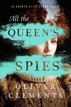 All the Queen's Spies (eBook, ePUB) - Clements, Oliver