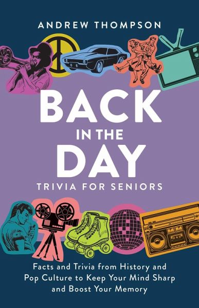 Back in the Day Trivia for Seniors (eBook, ePUB) Back in the Day Trivia for Seniors (eBook, ePUB)