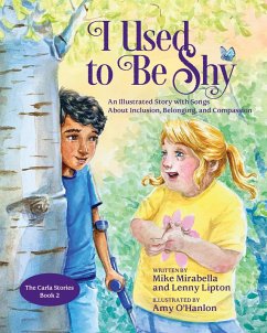 I Used to Be Shy: An Illustrated Story with Songs about Inclusion, Belonging, and Compassion (The Carla Stories, #2) (eBook, ePUB) - Mirabella, Mike
