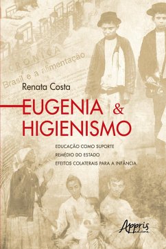 Eugenia & Higienismo: Educação como Suporte - Remédio do Estado - Efeitos Colaterais para a Infância (eBook, ePUB) - Costa, Renata