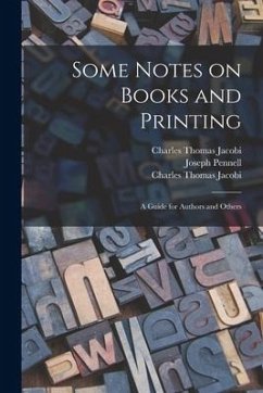 Some Notes on Books and Printing: a Guide for Authors and Others - Jacobi, Charles Thomas 1853-1933