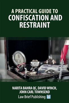 A Practical Guide to Confiscation and Restraint - Bahra, Narita; Winch, David; Townsend, John Carl