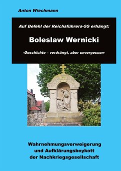 Auf Befehl des Reichsführers-SS erhängt: Boleslaw Wernicki -Geschichte - verdrängt, aber unvergessen - Wiechmann, Anton