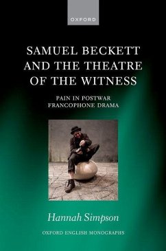 Samuel Beckett and the Theatre of the Witness - Simpson, Hannah (Rosemary Pountney Junior Research Fellow, Rosemary