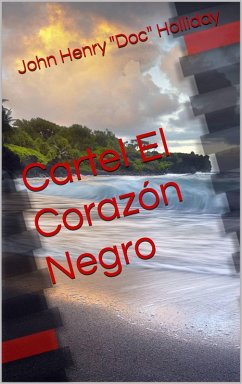 Cartel El Corazon Negro (mistério, cartel de drogas, amor, romance, drama, comédia) (eBook, ePUB) - Holliday, John Henry "Doc"