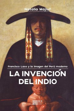 La invención del indio: Francisco Laso y la imagen del Perú moderno (eBook, ePUB) - Majluf, Natalia