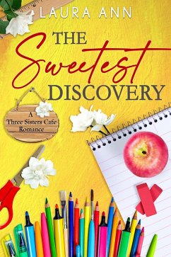The Sweetest Discovery (The Three Sisters Cafe, #4) (eBook, ePUB) - Ann, Laura