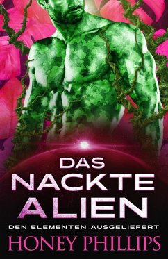 Das nackte Alien (Den Elementen Ausgeliefert, #1) (eBook, ePUB) - Phillips, Honey