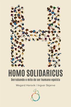 Homo Solidaricus - Derrubando o mito do ser humano egoísta (eBook, ePUB) - Skjerve, Ingvar; Harsvik, Wegard