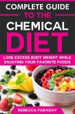 Complete Guide to the Chemical Diet: Lose Excess Body Weight While Enjoying Your Favorite Foods (eBook, ePUB)