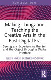 Making Things and Teaching the Creative Arts in the Post-Digital Era (eBook, ePUB)