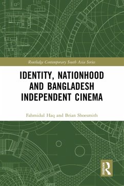 Identity, Nationhood and Bangladesh Independent Cinema (eBook, ePUB) - Haq, Fahmidul; Shoesmith, Brian Identity, Nationhood and Bangladesh Independent Cinema (eBook, ePUB) - Haq, Fahmidul; Shoesmith, Brian