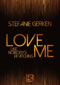 Love me - Like nobody's watching - Gerken, Stefanie