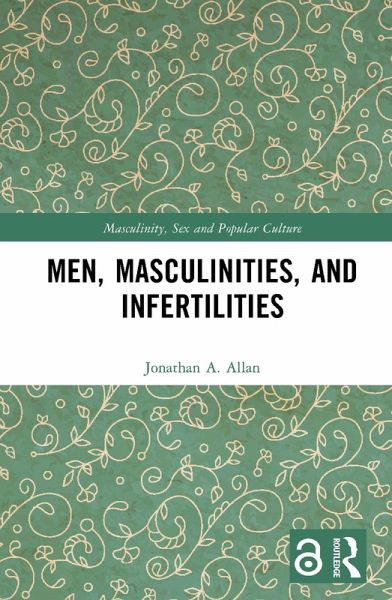 Men, Masculinities, and Infertilities (eBook, ePUB) Men, Masculinities, and Infertilities (eBook, ePUB)
