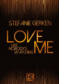Love me - Like nobody's watching - Gerken, Stefanie