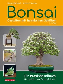 Bonsai - Gestalten mit heimischen Gehölzen - Busch, Werner M.;Strecker, Achim R.