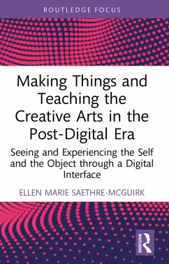 Making Things and Teaching the Creative Arts in the Post-Digital Era (eBook, PDF) - Saethre-McGuirk, Ellen Marie