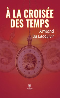 À la croisée des temps (eBook, ePUB) - De Lesquivir, Armand