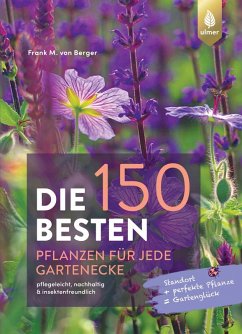 Die 150 BESTEN Pflanzen für jede Gartenecke (eBook, PDF) - Berger, Frank M. von