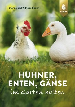 Hühner, Enten, Gänse im Garten halten (eBook, PDF) - Bauer, Wilhelm; Bauer, Yvonne