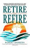 Retire and Refire: Financial Strategies for People of All Ages to Navigate Their Golden Years With Ease (eBook, ePUB)