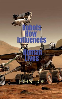 Robots How Influences Human Lives - Lok, John