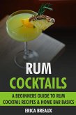 Rum Cocktails: A Beginners Guide to Rum Cocktail Recipes & Home Bar Basics. (eBook, ePUB)
