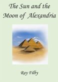 The Sun and the Moon of Alexandria (eBook, ePUB) The Sun and the Moon of Alexandria (eBook, ePUB)