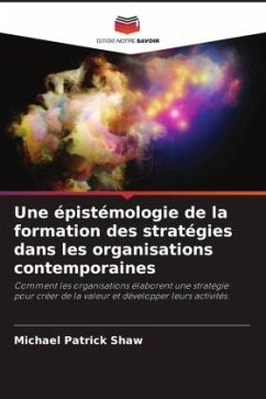 Une épistémologie de la formation des stratégies dans les organisations contemporaines - Shaw, Michael Patrick