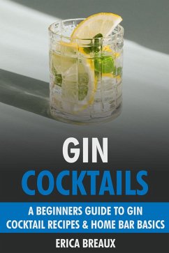 Cover Gin Cocktails: A Beginners Guide to Gin Cocktail Recipes & Home Bar Basics (eBook, ePUB)