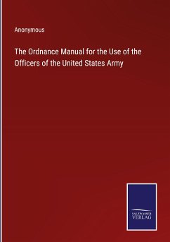 The Ordnance Manual for the Use of the Officers of the United States Army - Anonymous